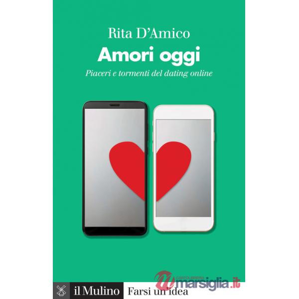 Amori oggi. Piaceri e tormenti del dating online