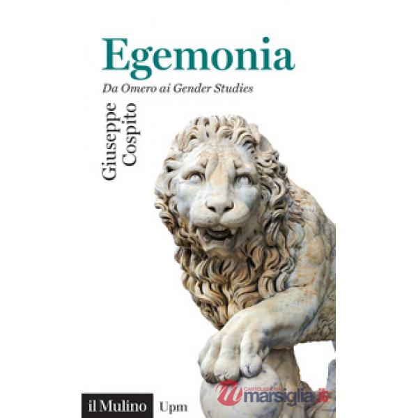 Egemonia. Da Omero ai Gender Studies