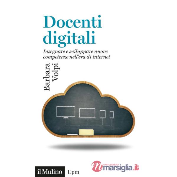 Docenti digitali. Insegnare e sviluppare nuove competenze nell'era di Internet