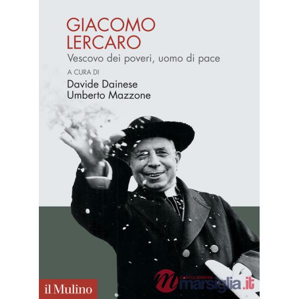 Giacomo Lercaro. Vescovo dei poveri, uomo di pace