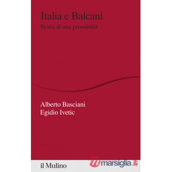 Italia e Balcani. Storia di una prossimità