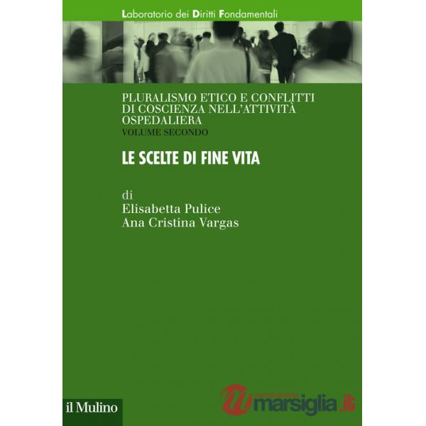 Pluralismo etico e conflitti di coscienza nell'attività ospedaliera. Vol. 2: Le scelte di fine vita