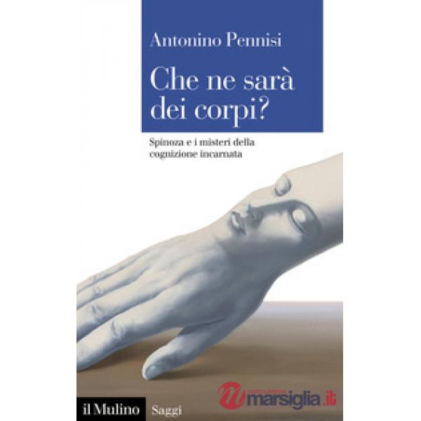 Che ne sarà dei corpi? Spinoza e i misteri della cognizione incarnata