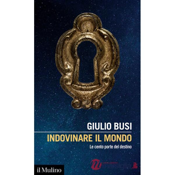 Indovinare il mondo. Le cento porte del destino