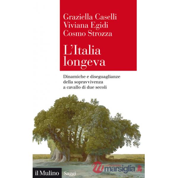 Italia longeva. Dinamiche e diseguaglianze della sopravvivenza a cavallo di due secoli (L')