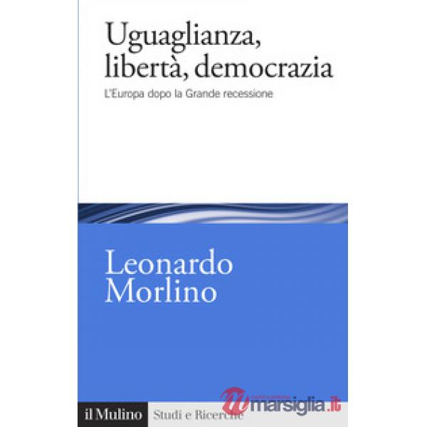 Uguaglianza, libertà, democrazia. L'Europa dopo la Grande recessione