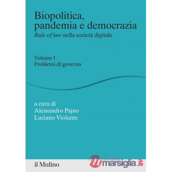 Biopolitica, pandemia e democrazia. Rule of law nella società digitale. Vol. 1: Problemi di governo