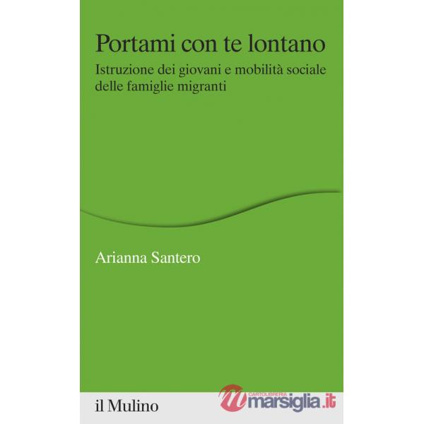 Portami con te lontano. Istruzione dei giovani e mobilità sociale delle famiglie migranti