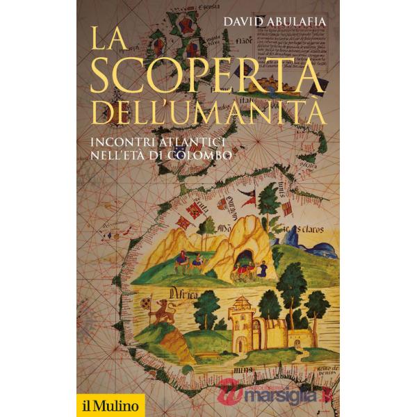 Scoperta dell'umanità. Incontri atlantici nell'età di Colombo (La)