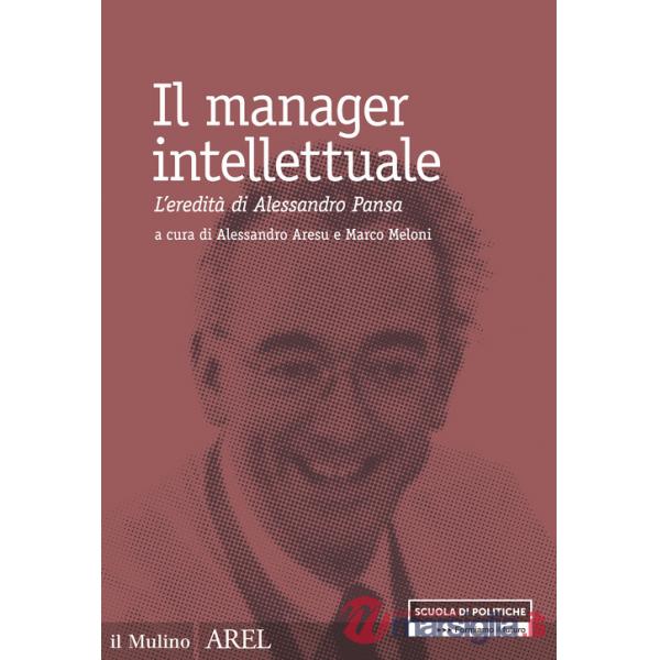 Manager intellettuale. L'eredità di Alessandro Pansa (Il)