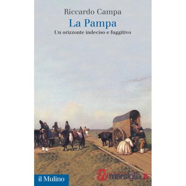 Pampa. Un orizzonte indeciso e fuggitivo (La)