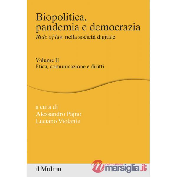 Biopolitica, pandemia e democrazia. Rule of law nella società digitale. Vol. 2: Etica, comunicazione e diritti