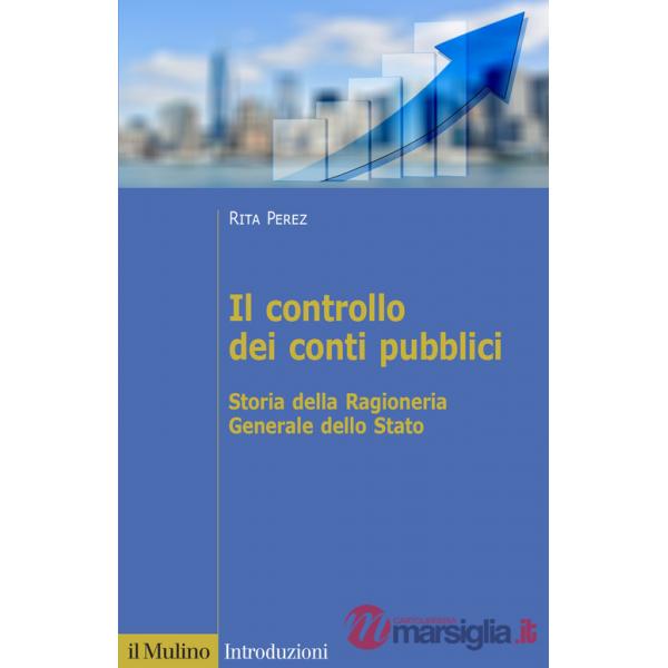 Controllo dei conti pubblici. Storia della Ragioneria Generale dello Stato (Il)