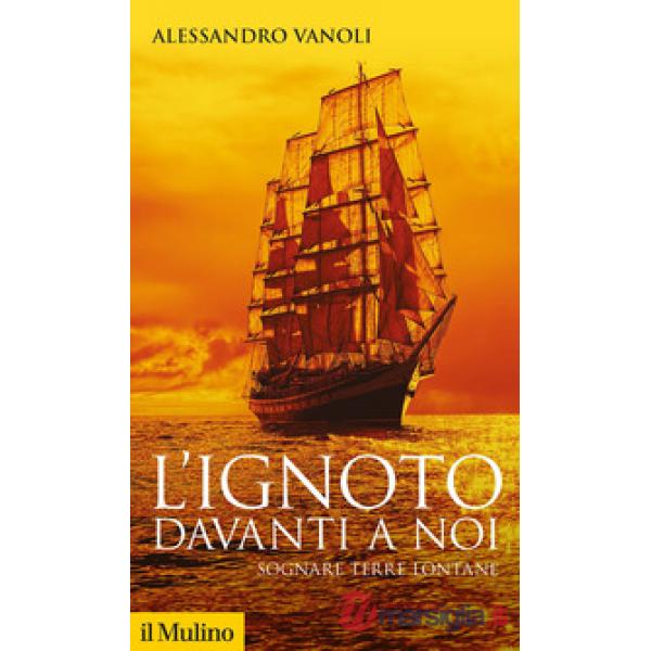 Ignoto davanti a noi. Sognare terre lontane (L')