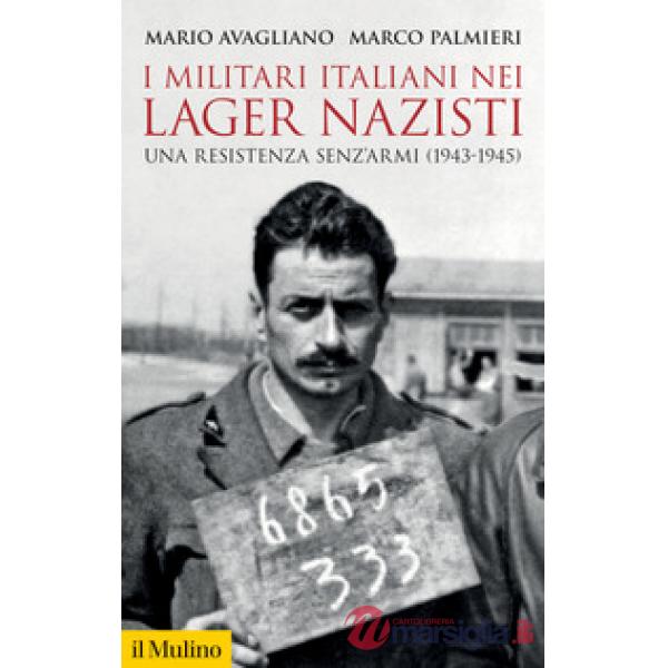 Militari italiani nei lager nazisti. Una resistenza senz'armi (1943-1945) (I)
