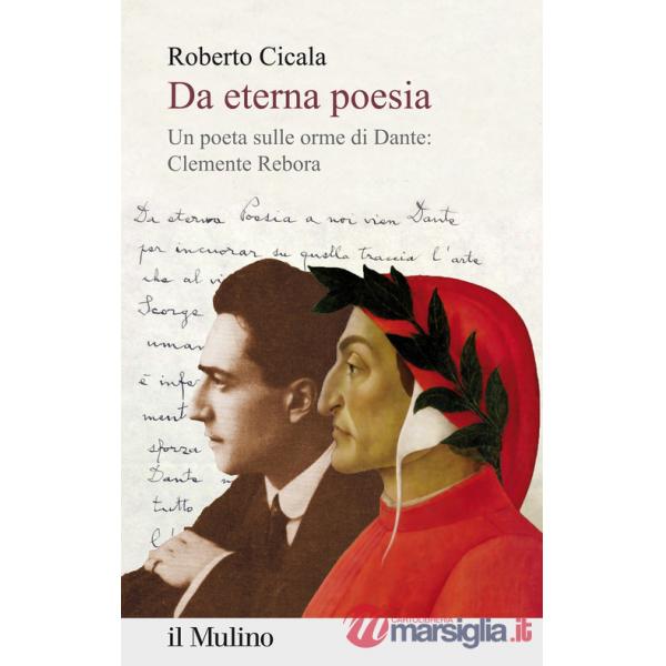 Da eterna poesia. Un poeta sulle orme di Dante: Clemente Rebora
