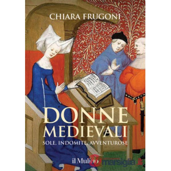 Donne medievali. Sole, indomite, avventurose