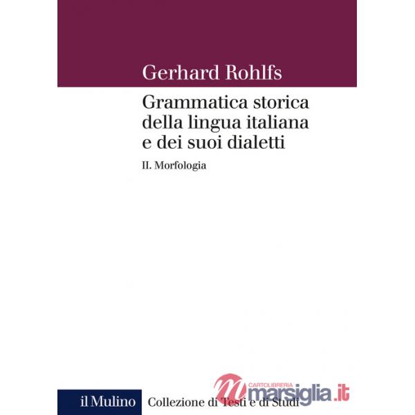 Grammatica storica della lingua italiana e dei suoi dialetti. Vol. 2: Morfologia