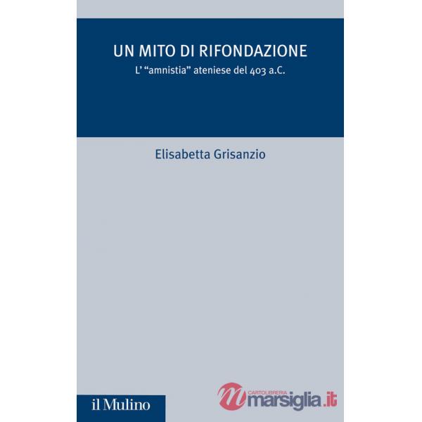 Mito di rifondazione. L'«Amnistia» ateniese del 403 a.C. (Un)