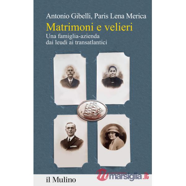 Matrimoni e velieri. Una famiglia-azienda dai leudi ai transatlantici