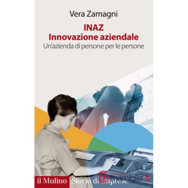 INAZ. Innovazione aziendale. Un'azienda di persone per le persone