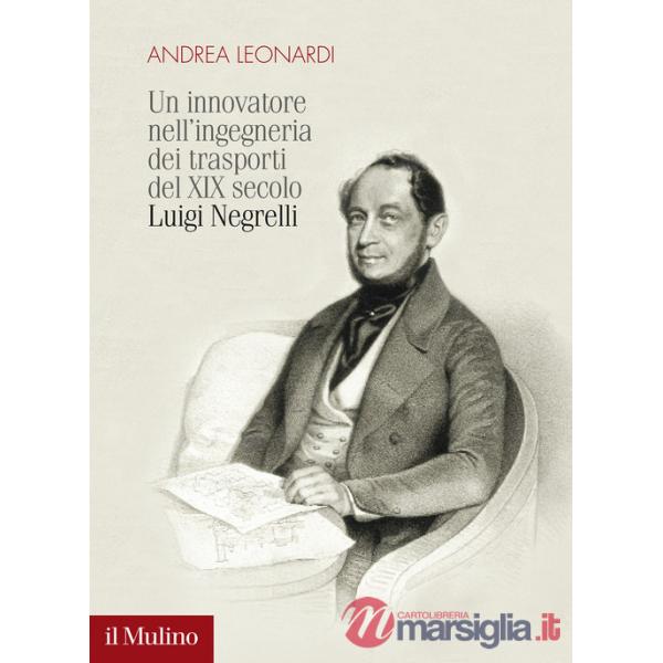 Innovatore nell'ingegneria dei trasporti del XIX secolo. Luigi Negrelli (Un)