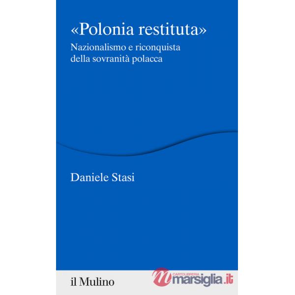 Polonia restituita. Nazionalismo e riconquista della sovranità polacca