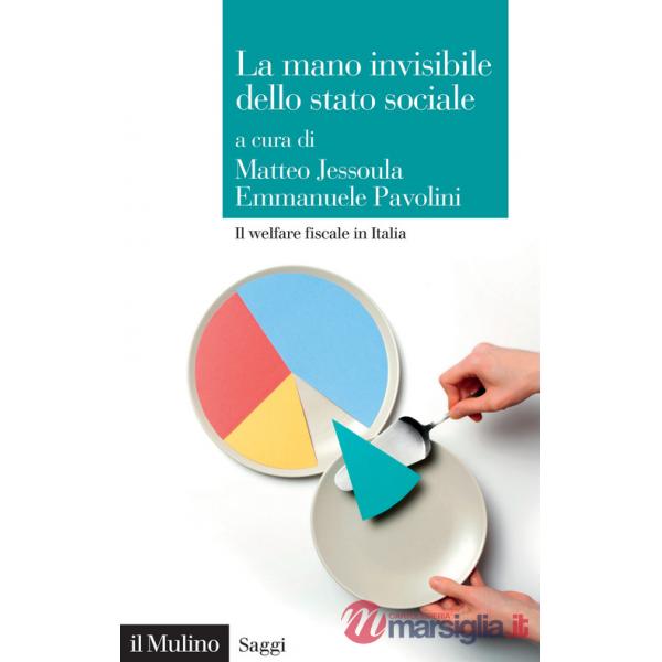 Mano invisibile dello stato sociale. Il welfare fiscale in Italia (La)