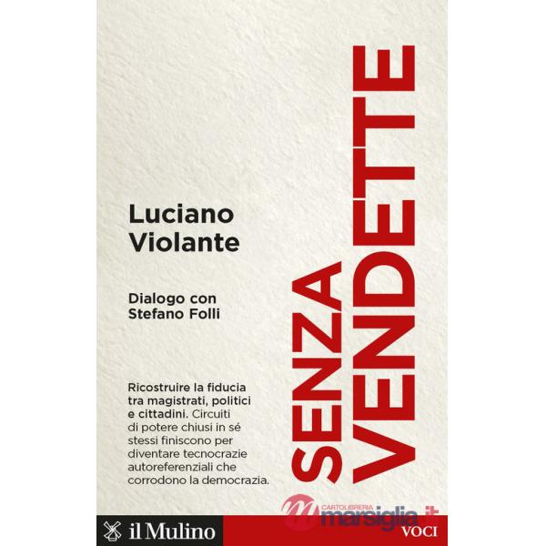 Senza vendette. Ricostruire la fiducia tra magistrati, politici e cittadini. Dialogo con Stefano Folli