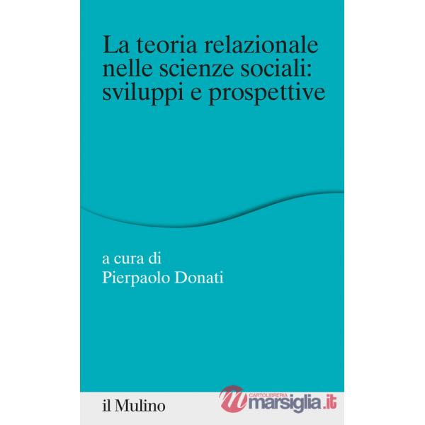 Teoria relazionale nelle scienze sociali: sviluppi e prospettive (La)