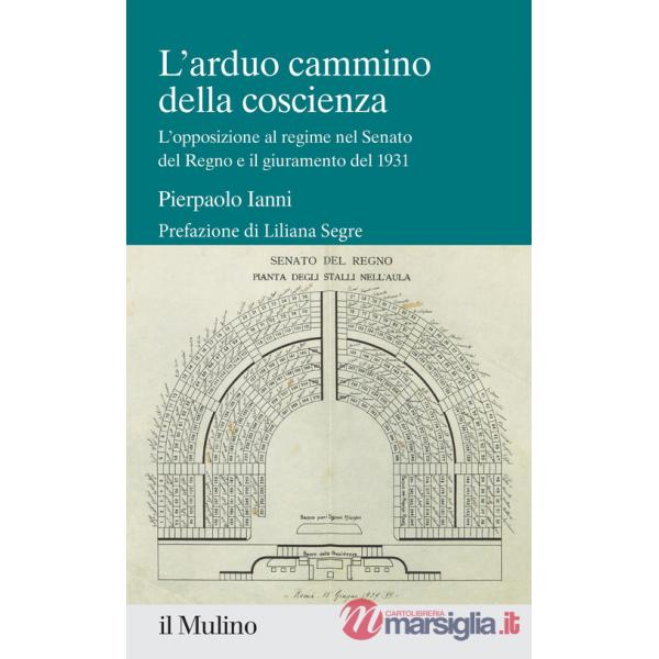 Arduo cammino della coscienza. L'opposizione al regime nel Senato del Regno e il giuramento del 1931 (L')