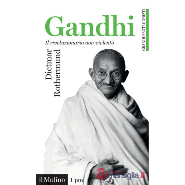 Gandhi. Il rivoluzionario non violento