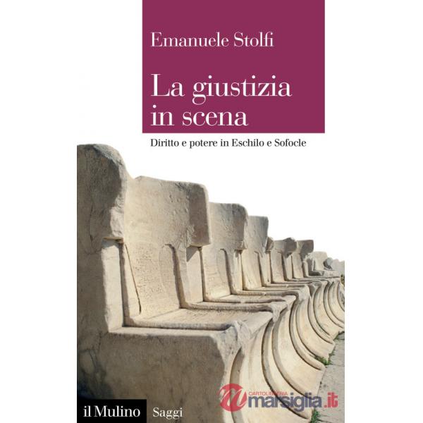 Giustizia in scena. Diritto e potere in Eschilo e Sofocle (La)