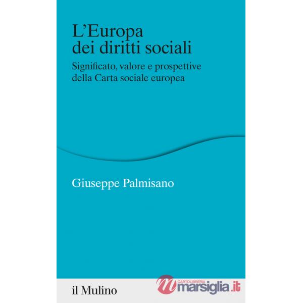 Europa dei diritti sociali. Significato, valore e prospettive della Carta sociale europea (L')