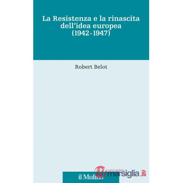 Resistenza e la rinascita dell'idea europea (1942-1947) (La)