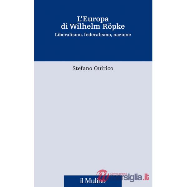 Europa di Wilhelm Röpke. Liberalismo, federalismo, nazione (L')