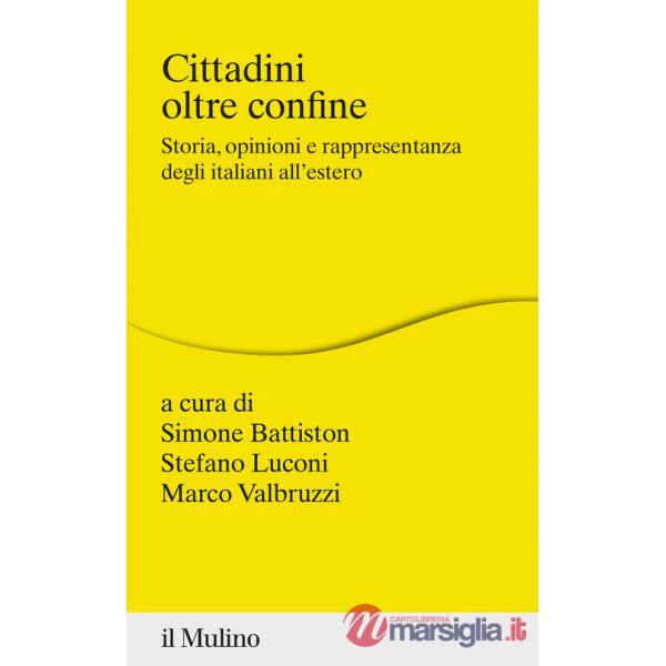 Cittadini oltre confine. Storia, opinioni e rappresentanza degli italiani all'estero