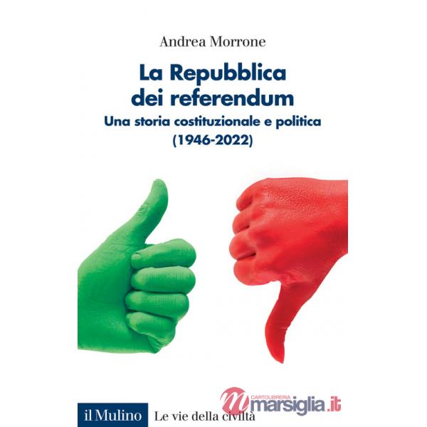 Repubblica dei referendum. Una storia costituzionale e politica (1946-2022) (La)