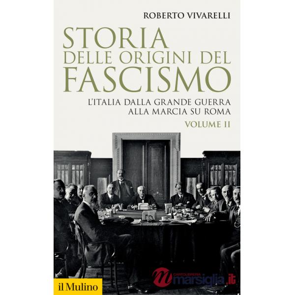 Storia delle origini del fascismo. L'Italia dalla grande guerra alla marcia su Roma. Vol. 2