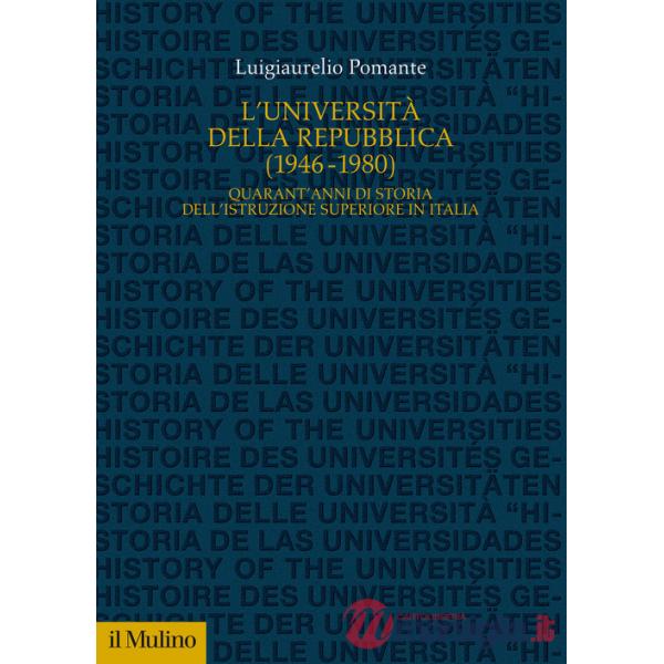 Università della Repubblica (1946-1980). Quarant'anni di storia dell'istruzione superiore in Italia (L')