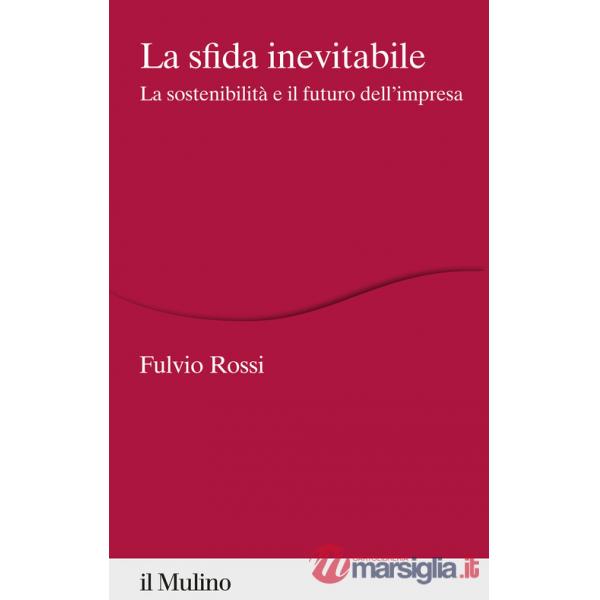 Sfida inevitabile. La sostenibilità e il futuro dell'impresa (La)