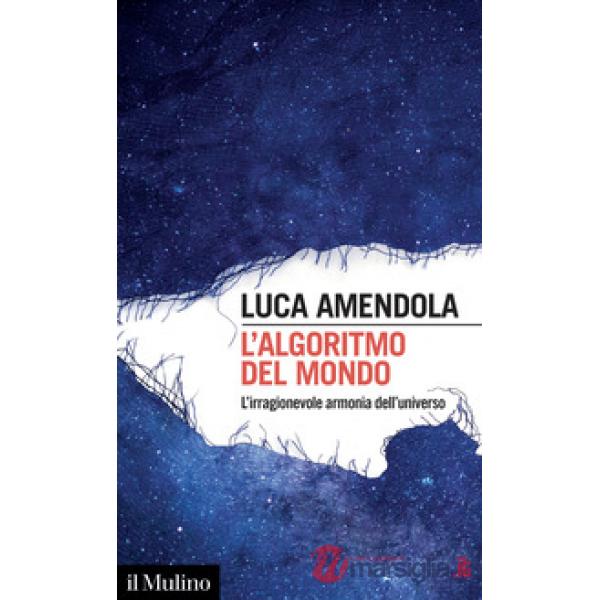 Algoritmo del mondo. L'irragionevole armonia dell'universo (L')