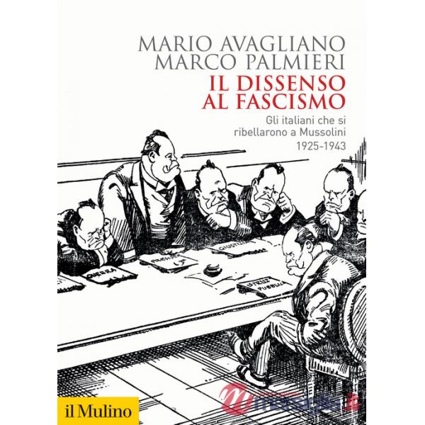 Dissenso al fascismo. Gli italiani che si ribellarono a Mussolini (1925-1943) (Il)