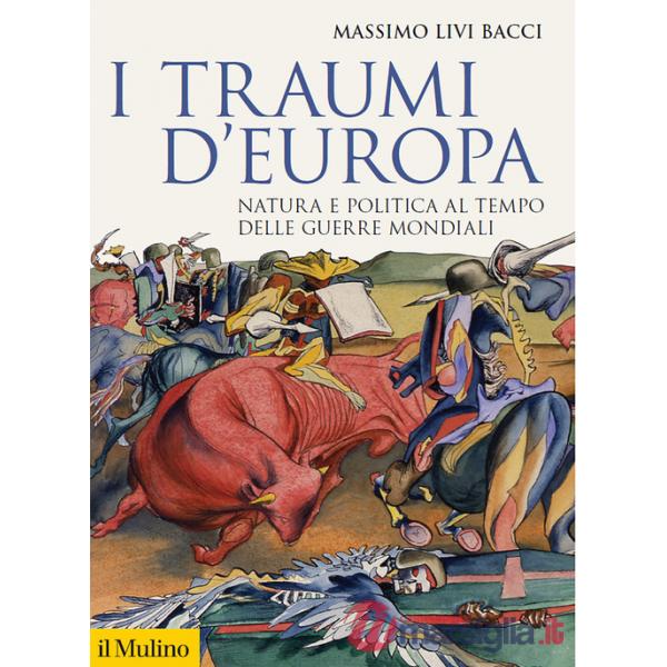 Traumi d'Europa. Natura e politica al tempo delle guerre mondiali (I)