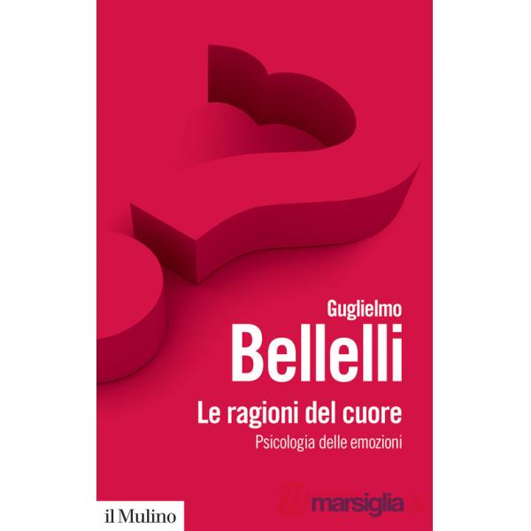 Ragioni del cuore. Psicologia delle emozioni (Le)