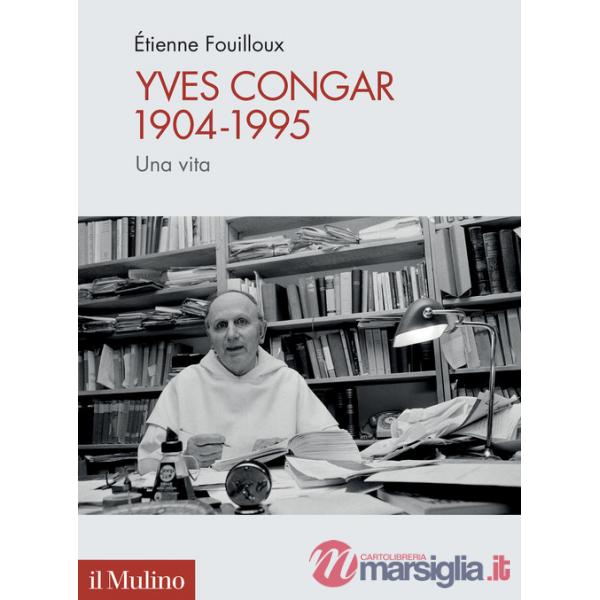 Yves Congar 1904-1995. Una vita
