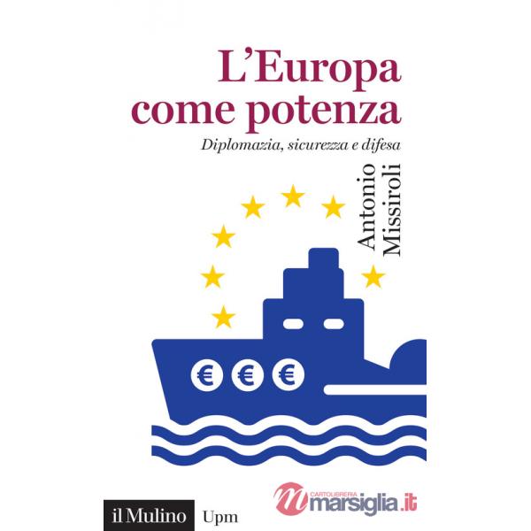 Europa come potenza. Diplomazia, sicurezza e difesa (L')