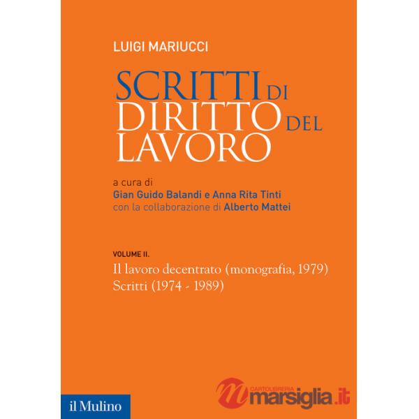 Scritti di diritto del lavoro. Vol. 2: Il lavoro decentrato (monografia, 1979). Scritti (1974-1989)