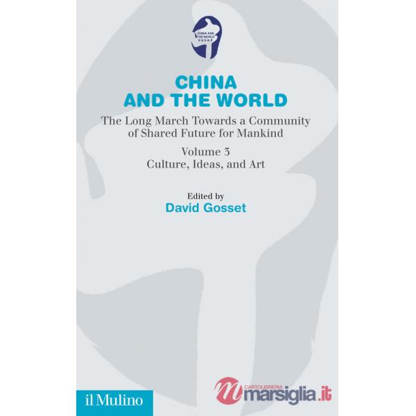 China and the world. The long march towards a comunity of Shared Future for Mankind. Vol. 3: Culture, ideas and art