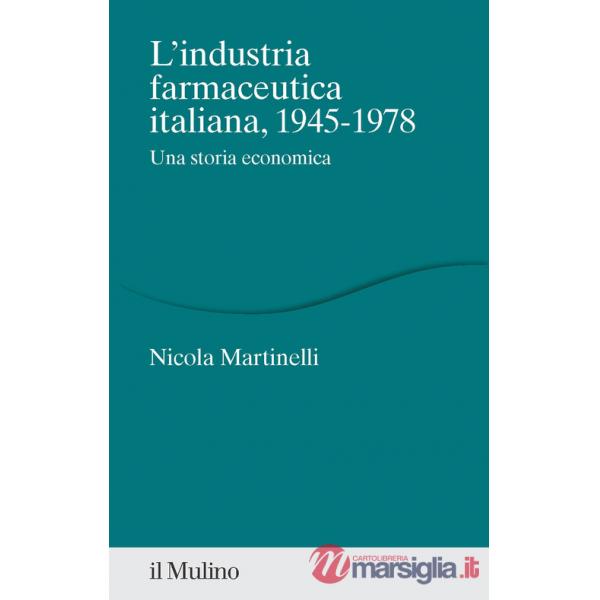 Industria farmaceutica italiana, 1945-1978. Una storia economica (L')